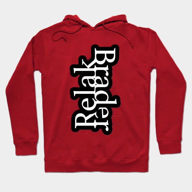 Relak Brader, Brader Relak Hoodie by rolz